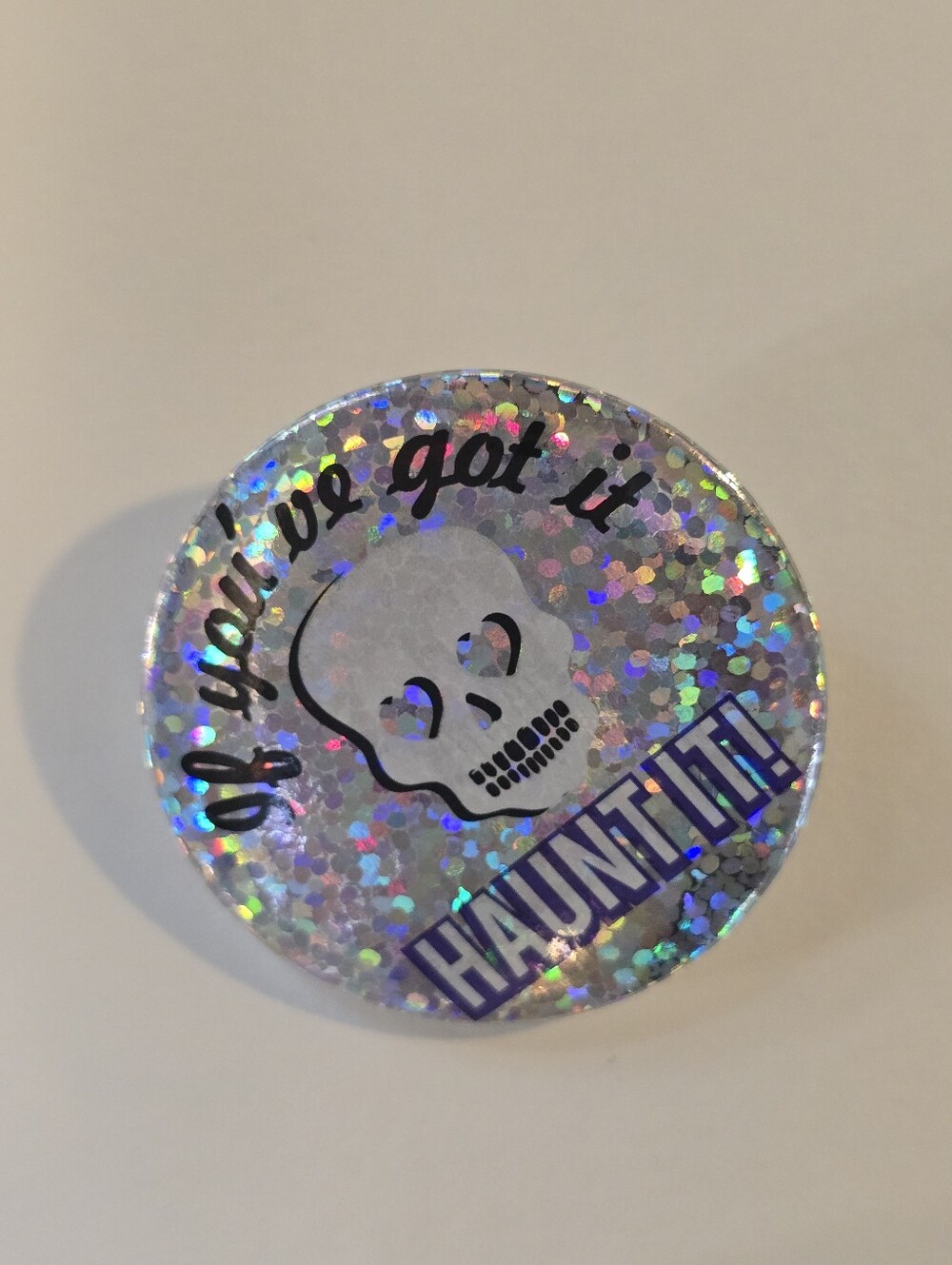 Holographic Skull Pin "If you've got it, HAUNT IT!"